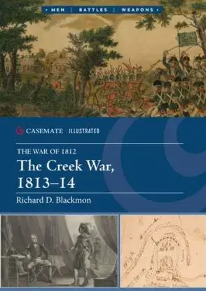 The Creek War 1813–14 - Richard D. Blackmon