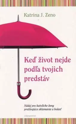 Keď život nejde podľa tvojich predstáv - Katrina J. Zeno
