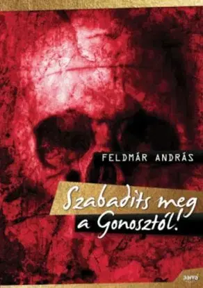Szabadíts meg a Gonosztól! - András Feldmár