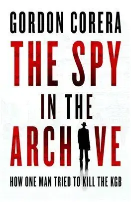 The Spy in the Archive - Gordon Corera
