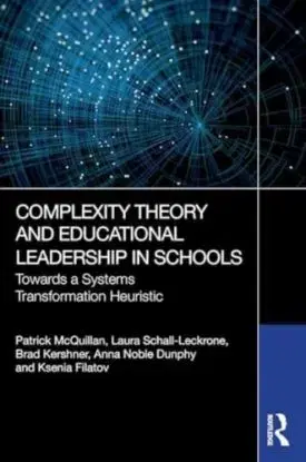 Complexity Theory and Educational Leadership in Schools - Anna Noble Dunphy, Patrick McQuillan, Laura Schall-Leckrone, Ksenia Filatov, Brad Kershner