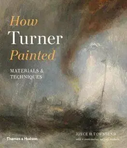 How Turner Painted - Joyce H. Townsend