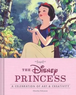Disney Princess: A Celebration of Art and Creativity - Charles Solomon