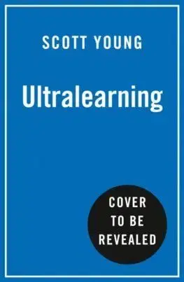 Ultralearning - Scott Young