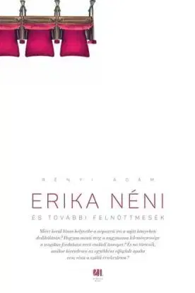 Erika néni és további felnőttmesék - Ádám Rényi