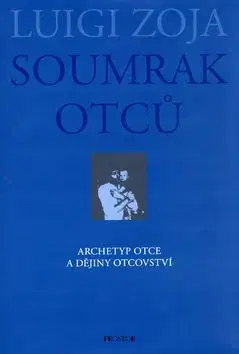 Soumrak otců.Archetyp otce a dějiny otcovství - Luigi Zoja