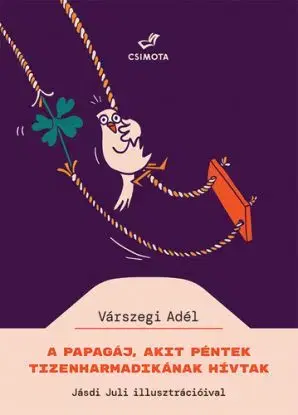 A papagáj, akit Péntek Tizenharmadikának hívtak - Adél Várszegiová