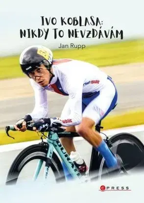 Ivo Koblasa: Nikdy to nevzdávám! - Ivo Koblasa, Jan Rupp, Jan Rupp