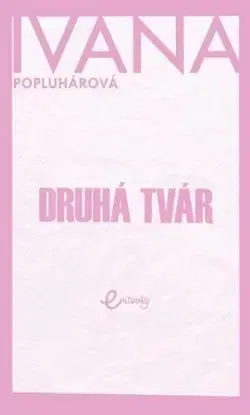 Druhá tvár - Ivana Popluhárová