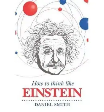 How to Think Like Einstein - Daniel Smith