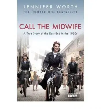 Call The Midwife: True Story of the East End in the 1950s - Jennifer Worth