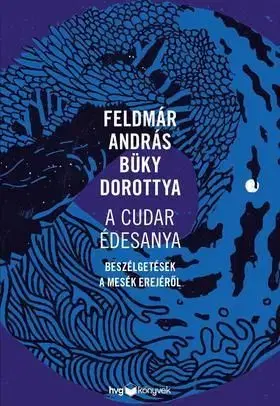 A cudar édesanya - Dorottya Büky, András Feldmár