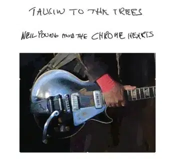 Young Neil & The Chrome Hearts - Talkin To The Trees LP - Neil Young