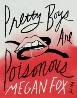 Pretty Boys Are Poisonous : Poems - Megan Fox