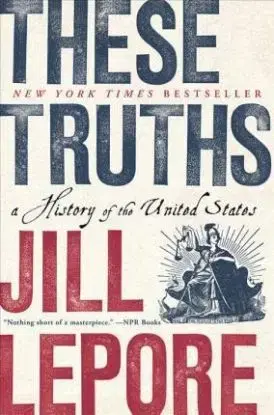 These Truths - A History of the United States - Jill Lepore