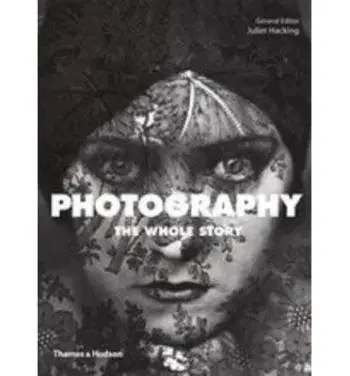 Photography whole story - David Campany, Juliet Hacking