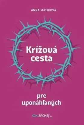 Krížová cesta pre uponáhľaných - Anna Mátiková