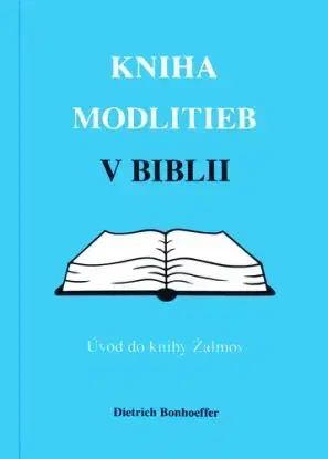 Kniha modlitieb v Biblii – Úvod do knihy Žalmov - Dietrich Bonhoeffer