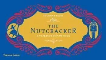 The Nutcracker - A Papercut Pop-Up Book - Shobhna Patel