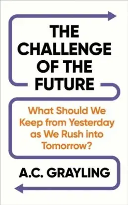 The Challenge of the Future - A. C. Grayling