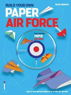 Build Your Own Paper Airforce - Trevor Bounford