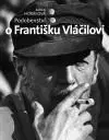 Podobenství o Františku Vláčilovi - Šárka Meixnerová Horáková
