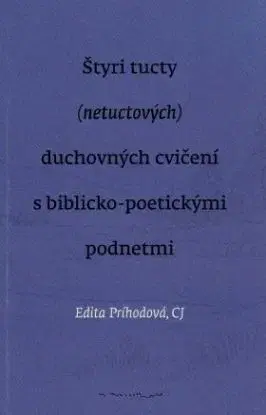 Štyri tucty (netuctových) duchovných cvičení s biblicko-poetickými podnetmi - Edita Príhodová