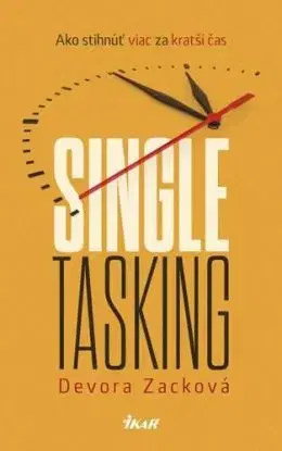 Singletasking - Ako stihnúť viac za kratší čas - Devora Zacková