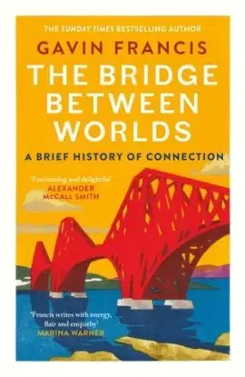 The Bridge Between Worlds - Gavin Francis
