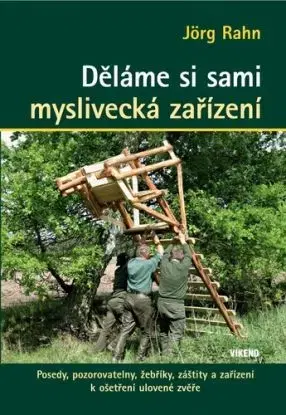 Děláme si sami myslivecká zařízení, 2. vydání - Jörg Rahn