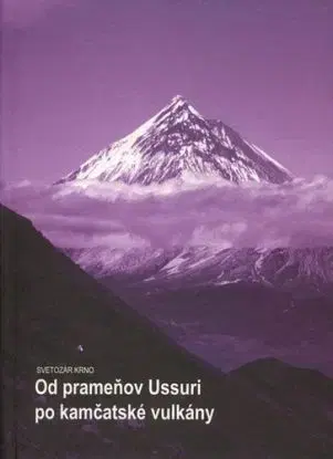 Od prameňov Ussuri po kamčatské vulkány - Svetozár Krno