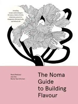 The Noma Guide to Building Flavour - René Redzepi
