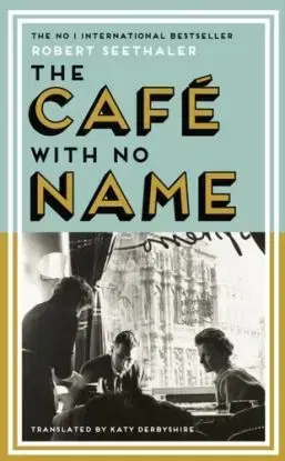 The Cafe with No Name - Robert Seethaler