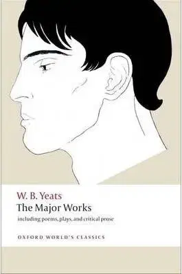 The Major Works: Including Poems, Plays, and Critical Prose (Oxford World´s Classics) - Edward Larrissy, William Butler Yeats