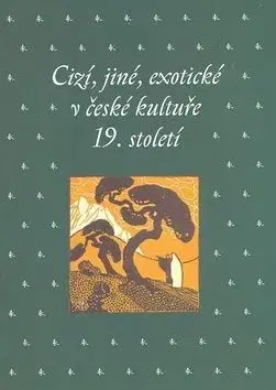 Cizí, jiné, exotické v české kultuře 19. století - Kateřina Bláhová