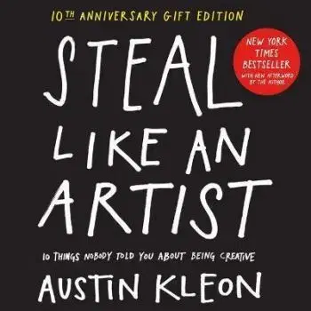Steal Like an Artist 10th Anniversary Gift Edition with a New Afterword by the Author - Austin Kleon