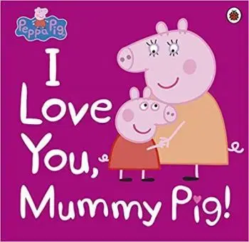 Peppa Pig - I Love You, Mummy Pig - Peppa Pig