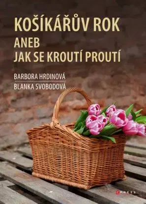 Košíkářův rok aneb Jak se kroutí proutí - Blanka Svobodová