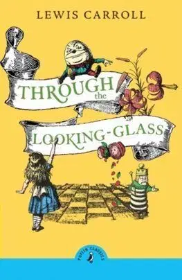 Through the Looking Glass and What Alice Found There - Lewis Carroll