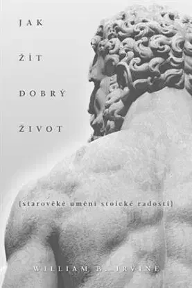 Jak žít dobrý život - William B. Irvine