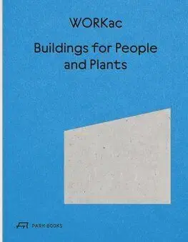 Buildings for People and Plants by WORKac - Amale Andraos, Dan Wood, Nicolai Ouroussoff