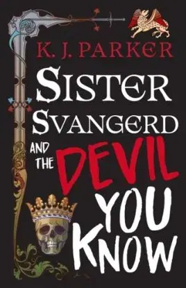 Sister Svangerd and the Devil You Know - K. J. Parker