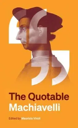 The Quotable Machiavelli - Niccolo Machiavelli