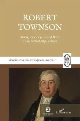 Tokay, its Vineyards and Wine - Tokaj szőlőskertjei és bora - Robert Townson, Rózsa Péter