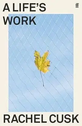 A Life's Work - Rachel Cusk