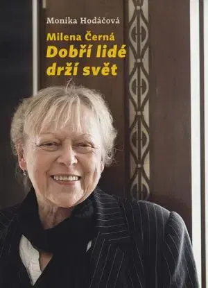 Milena Černá: Dobří lidé drží svět - Monika Hodáčová