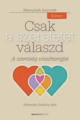 Csak a szeretetet válaszd - A szentség visszhangjai - Sebastián Blaksley