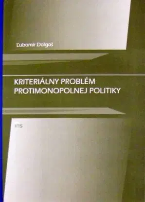 Kriteriálny problém protimonopolnej pol - Ľubomír Dolgoš