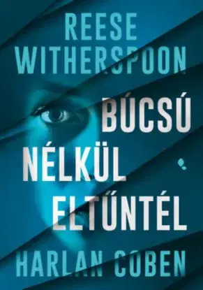 Búcsú nélkül eltűntél - Harlan Coben, Reese Witherspoon