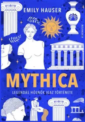 Mythica - Legendás hősnők igaz története - Emily Hauser